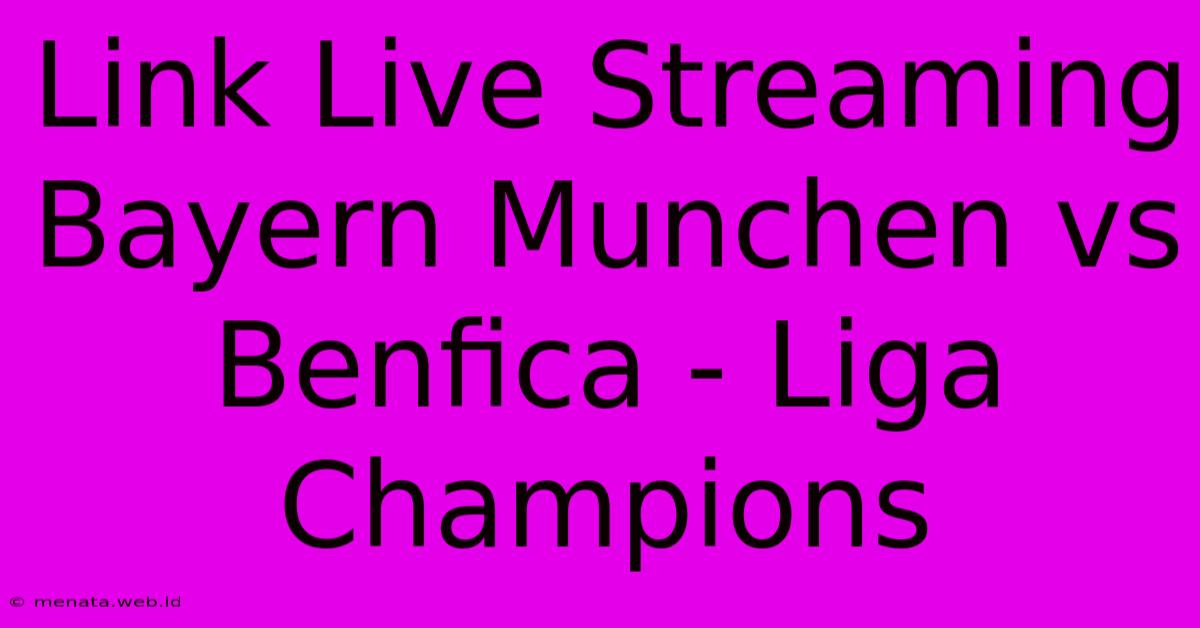 Link Live Streaming Bayern Munchen Vs Benfica - Liga Champions