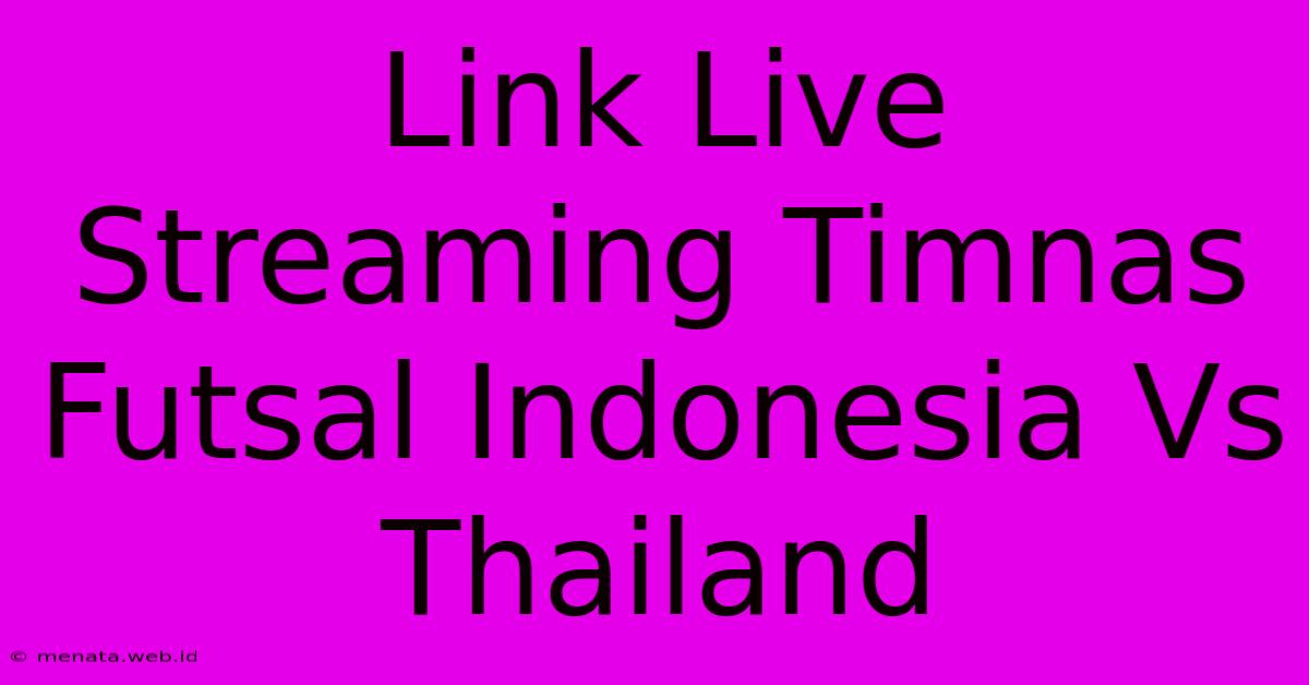 Link Live Streaming Timnas Futsal Indonesia Vs Thailand