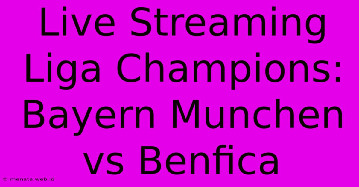 Live Streaming Liga Champions: Bayern Munchen Vs Benfica