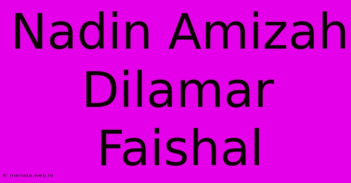 Nadin Amizah Dilamar Faishal