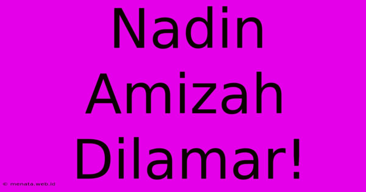 Nadin Amizah Dilamar!