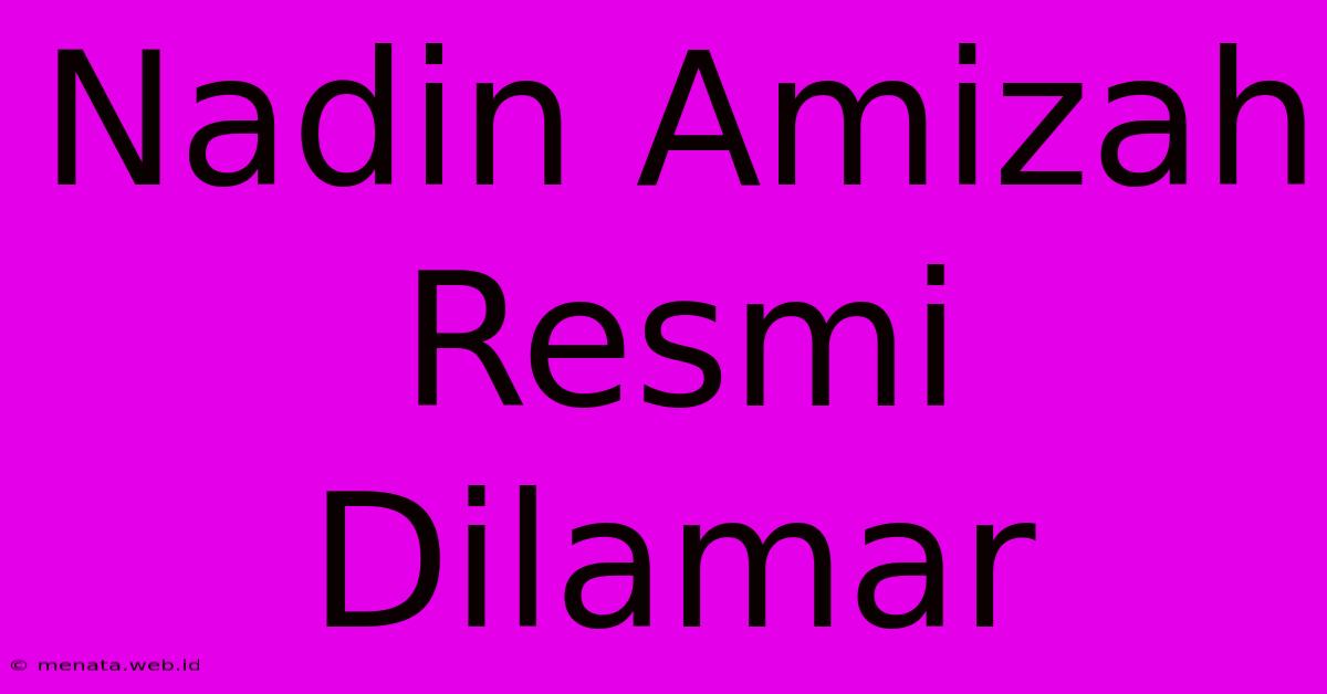 Nadin Amizah Resmi Dilamar