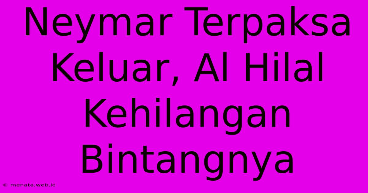 Neymar Terpaksa Keluar, Al Hilal Kehilangan Bintangnya