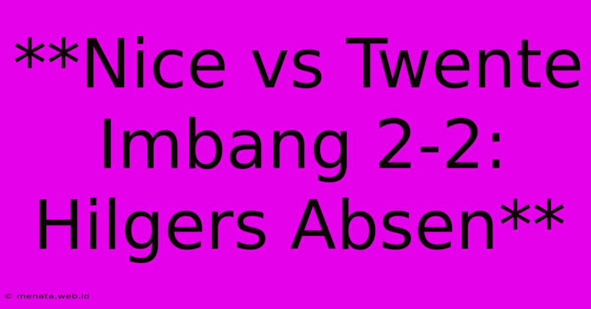 **Nice Vs Twente Imbang 2-2: Hilgers Absen**