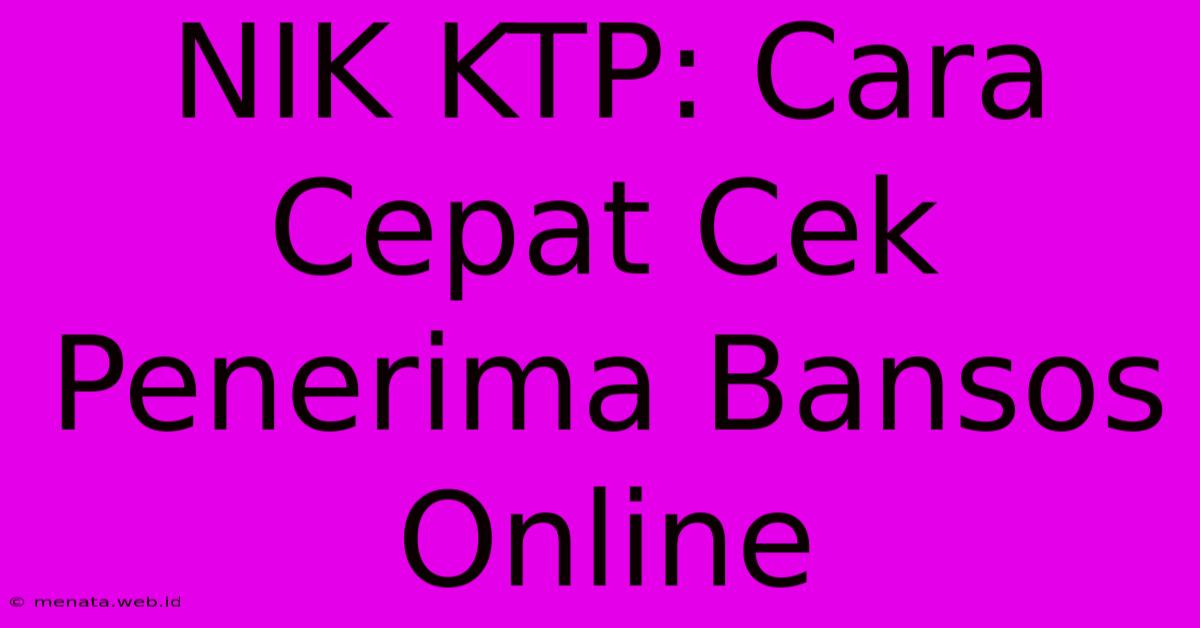 NIK KTP: Cara Cepat Cek Penerima Bansos Online