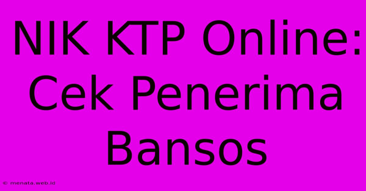 NIK KTP Online: Cek Penerima Bansos 