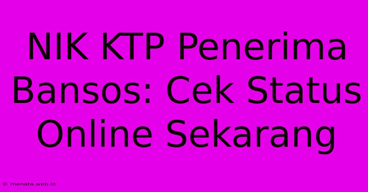 NIK KTP Penerima Bansos: Cek Status Online Sekarang