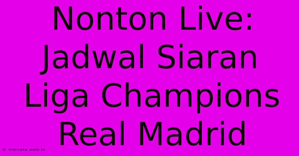 Nonton Live: Jadwal Siaran Liga Champions Real Madrid