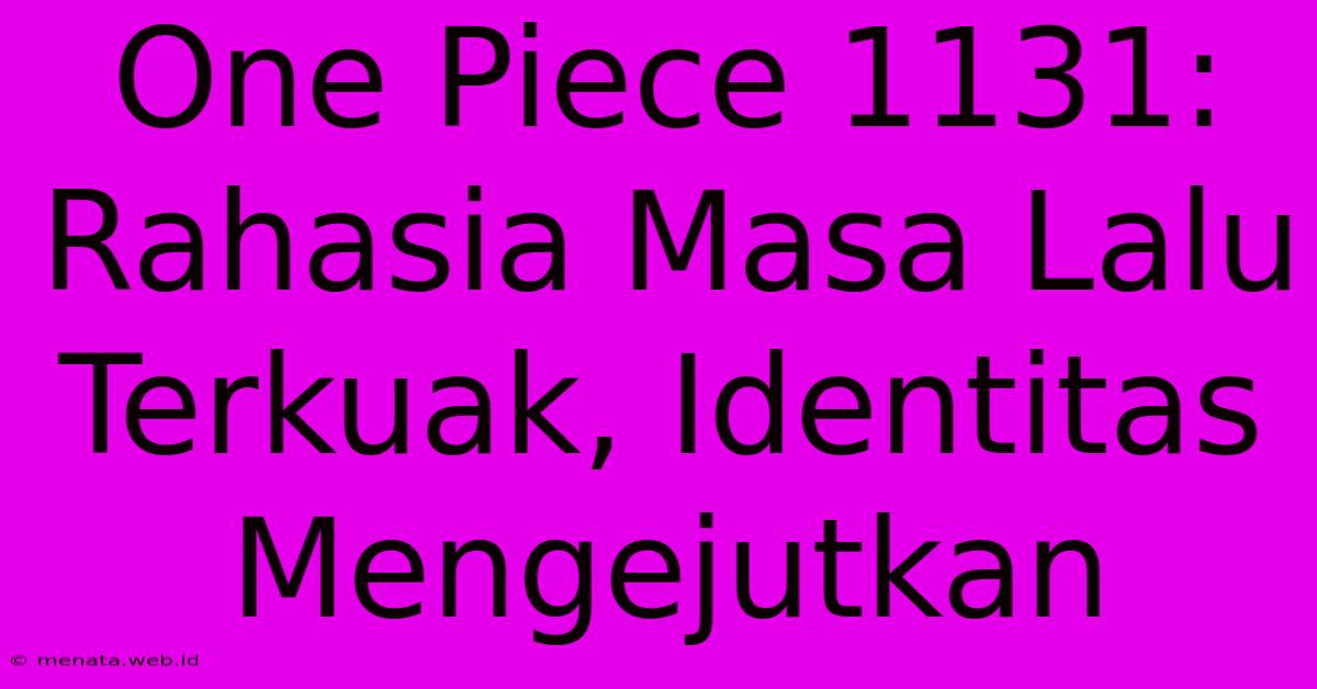 One Piece 1131: Rahasia Masa Lalu Terkuak, Identitas Mengejutkan