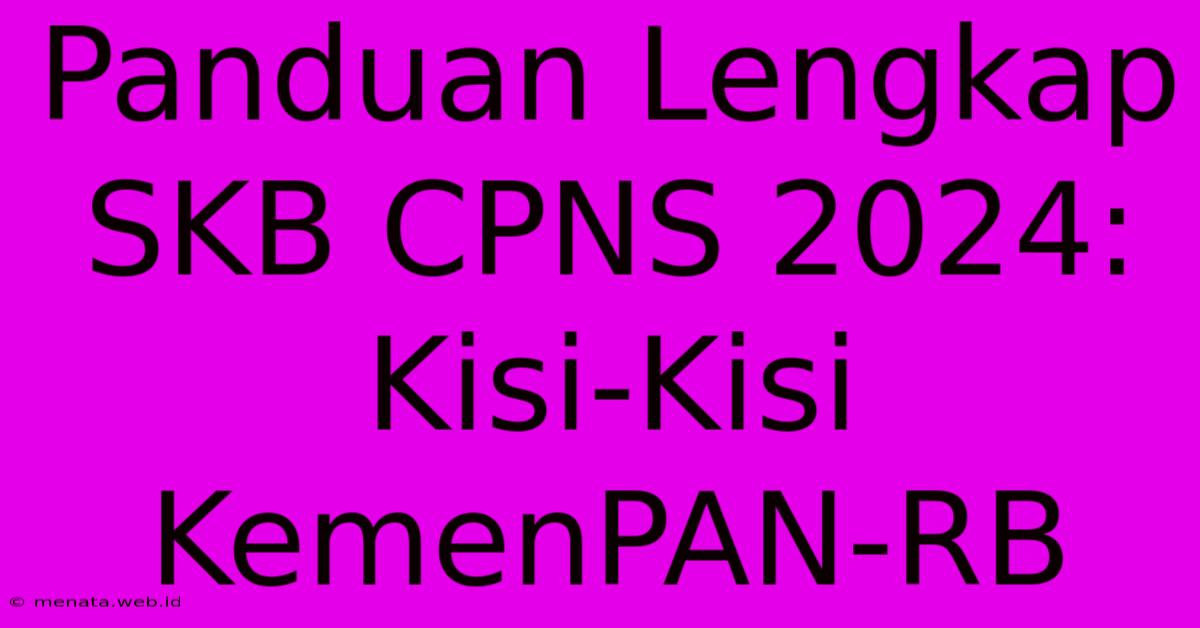 Panduan Lengkap SKB CPNS 2024: Kisi-Kisi KemenPAN-RB 