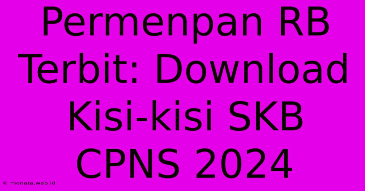 Permenpan RB Terbit: Download Kisi-kisi SKB CPNS 2024