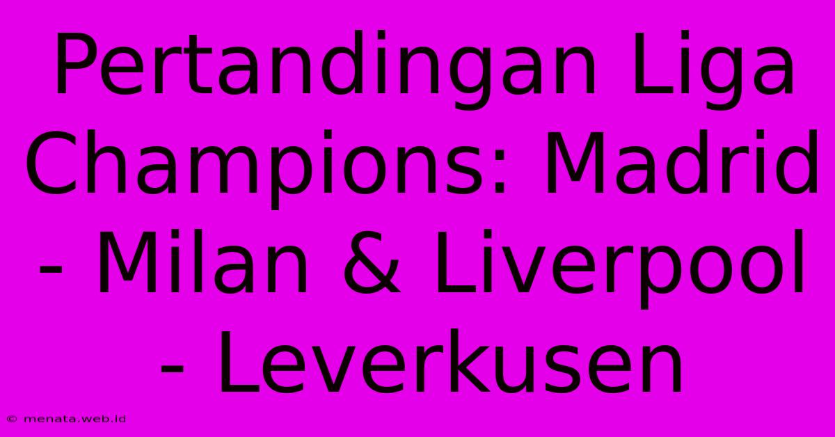 Pertandingan Liga Champions: Madrid - Milan & Liverpool - Leverkusen