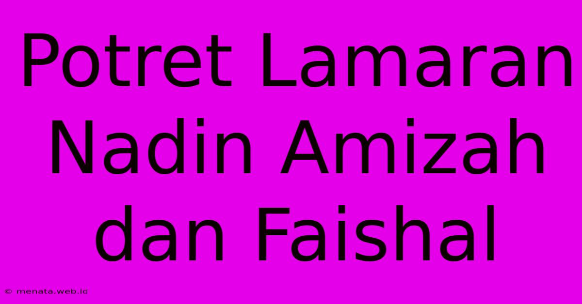 Potret Lamaran Nadin Amizah Dan Faishal