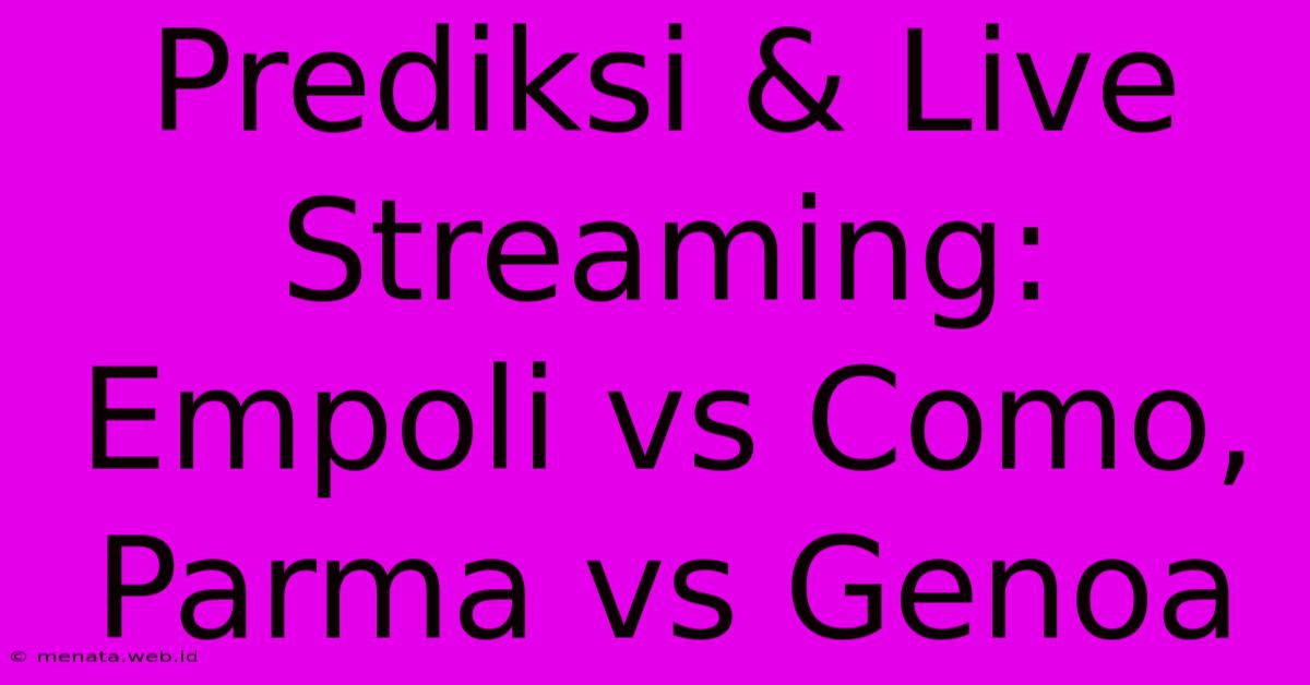 Prediksi & Live Streaming: Empoli Vs Como, Parma Vs Genoa