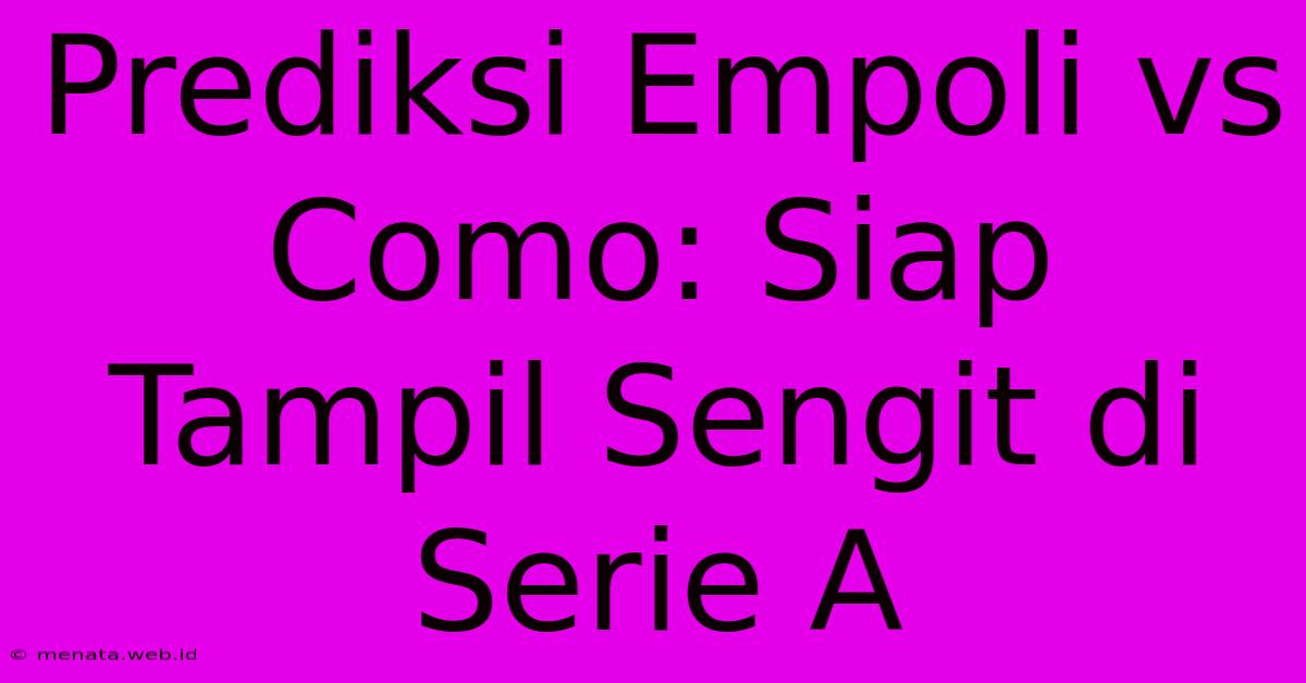 Prediksi Empoli Vs Como: Siap Tampil Sengit Di Serie A