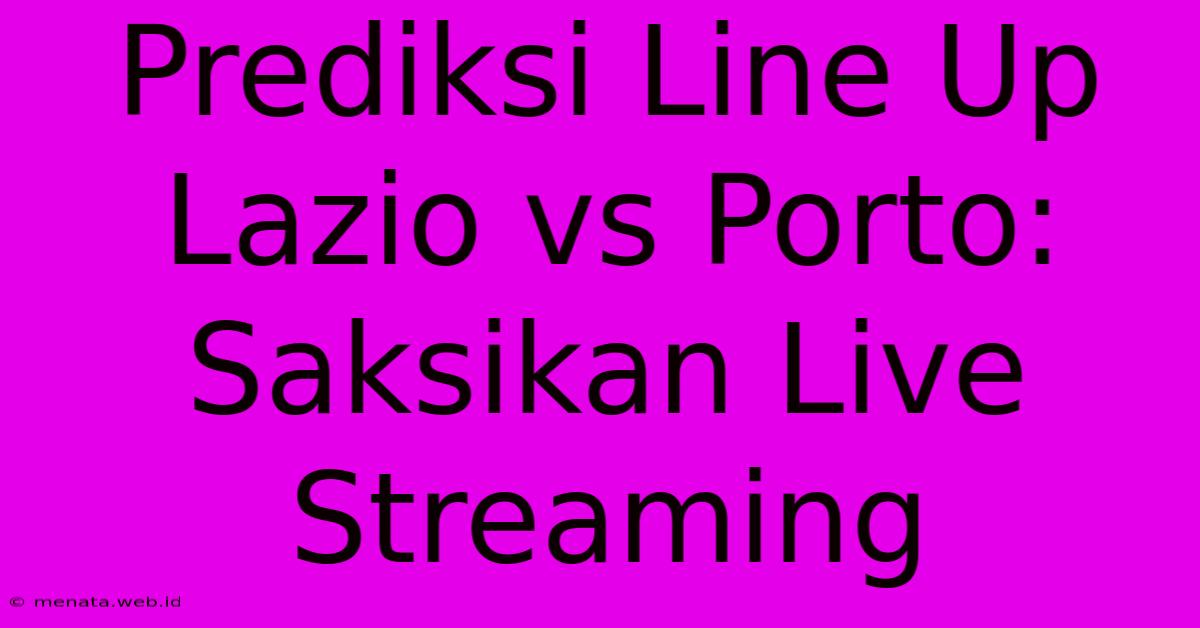 Prediksi Line Up Lazio Vs Porto: Saksikan Live Streaming