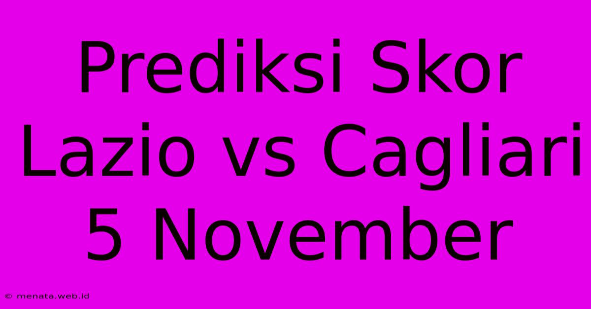 Prediksi Skor Lazio Vs Cagliari 5 November