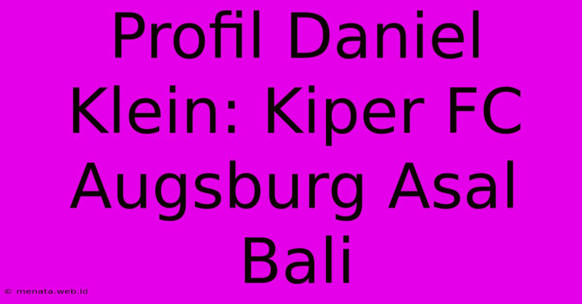 Profil Daniel Klein: Kiper FC Augsburg Asal Bali