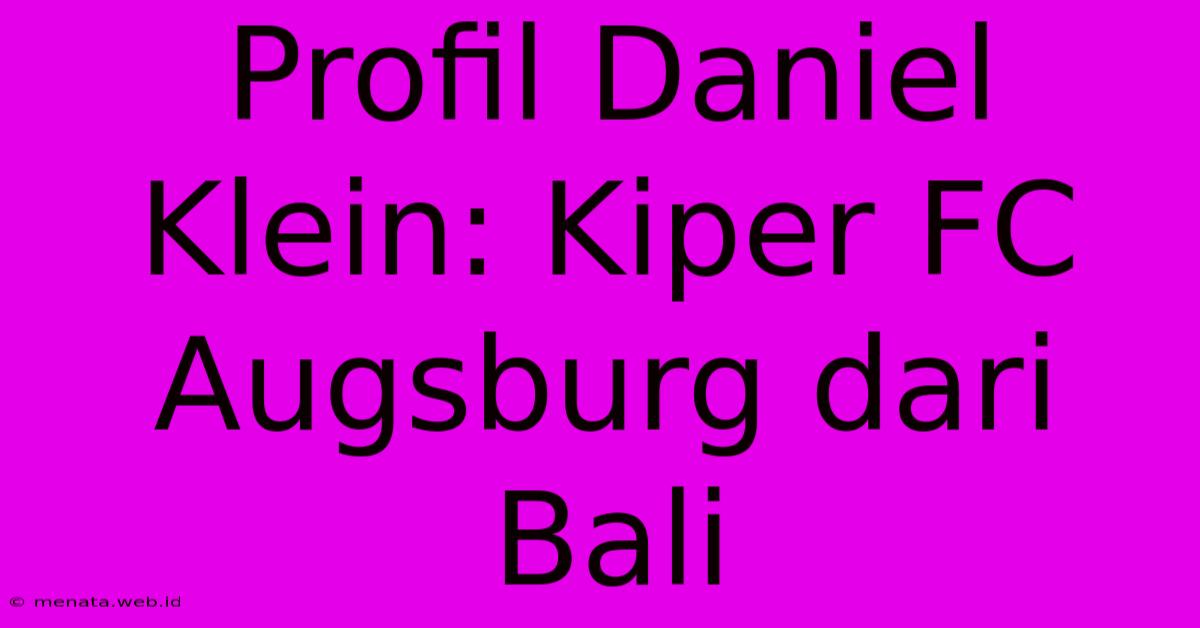 Profil Daniel Klein: Kiper FC Augsburg Dari Bali 