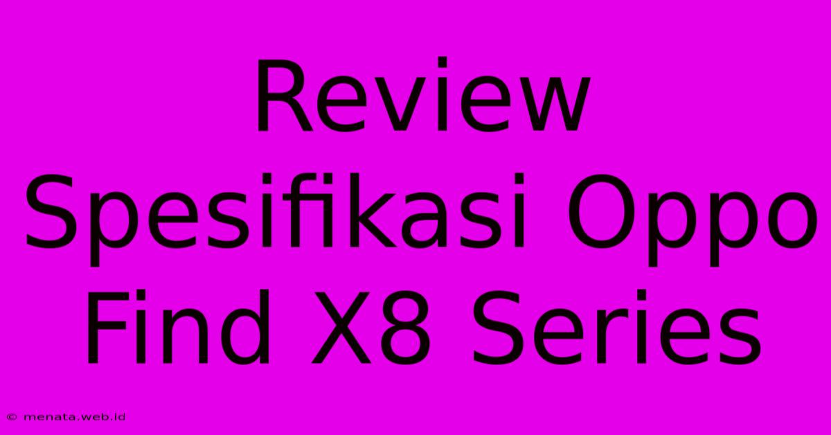 Review Spesifikasi Oppo Find X8 Series