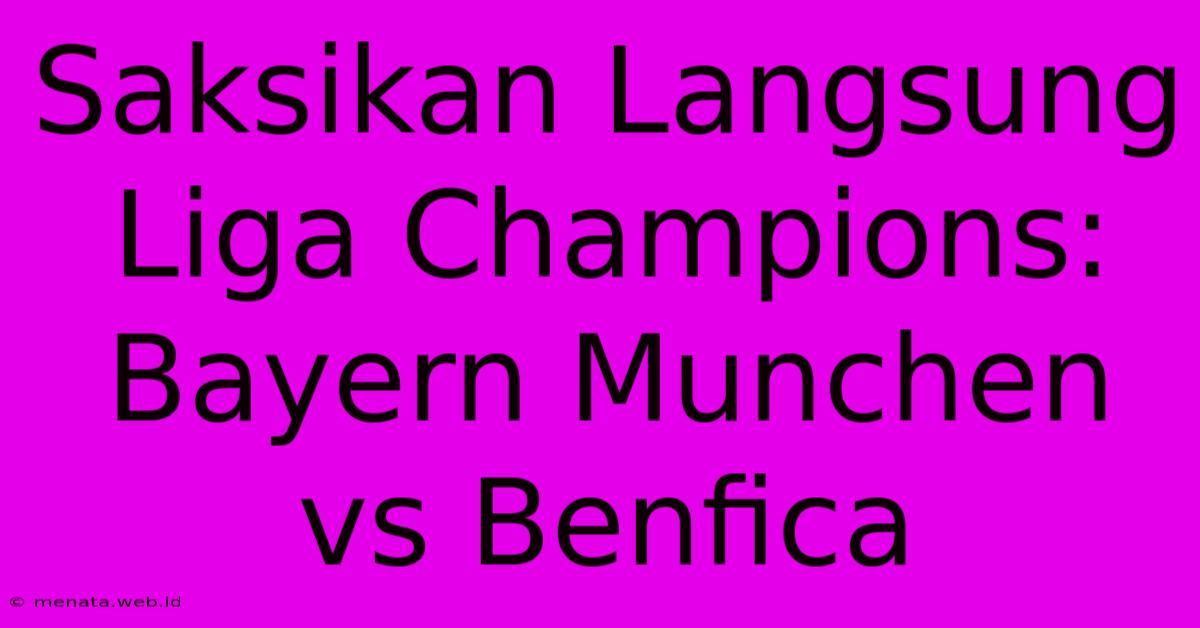 Saksikan Langsung Liga Champions: Bayern Munchen Vs Benfica