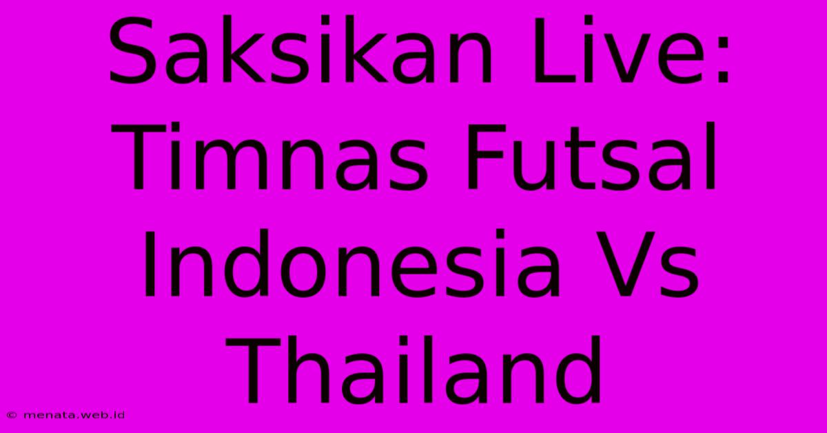 Saksikan Live: Timnas Futsal Indonesia Vs Thailand 