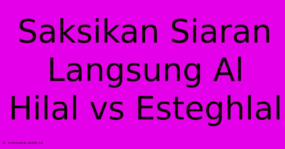 Saksikan Siaran Langsung Al Hilal Vs Esteghlal