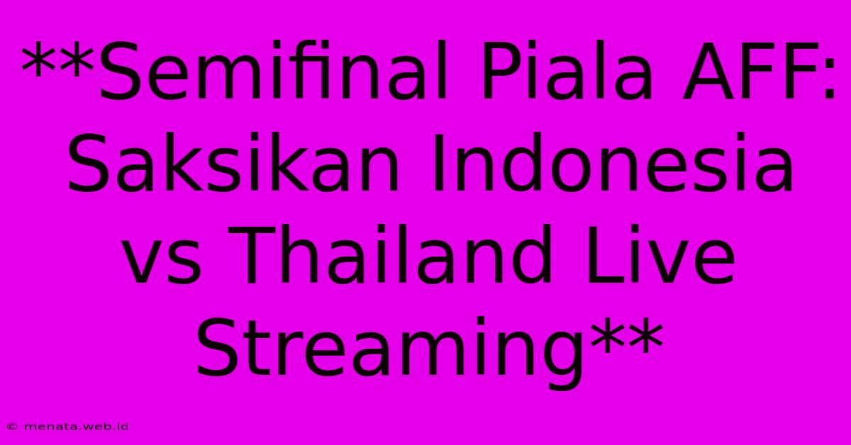 **Semifinal Piala AFF: Saksikan Indonesia Vs Thailand Live Streaming**