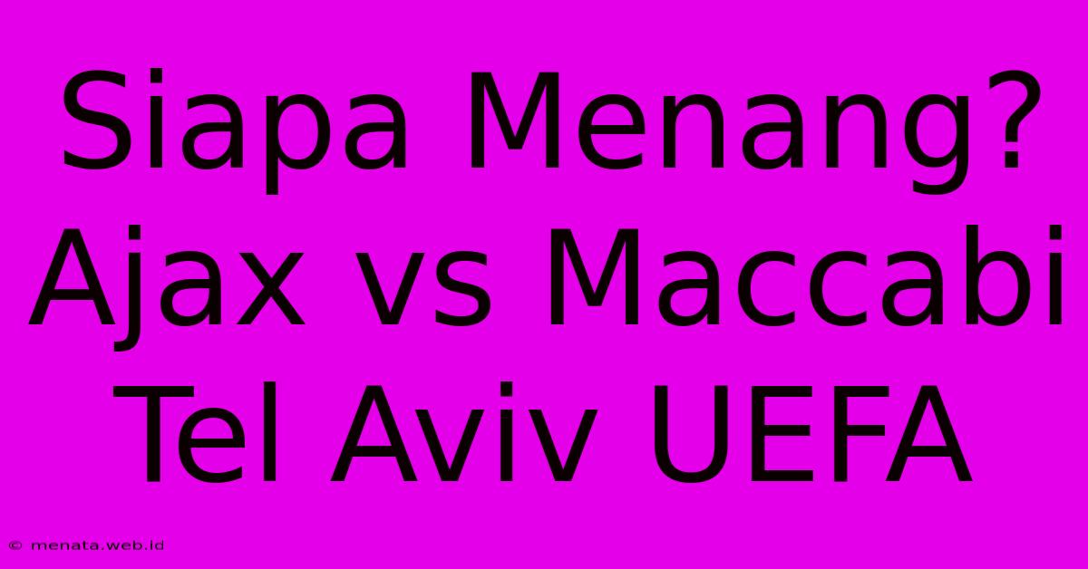 Siapa Menang? Ajax Vs Maccabi Tel Aviv UEFA