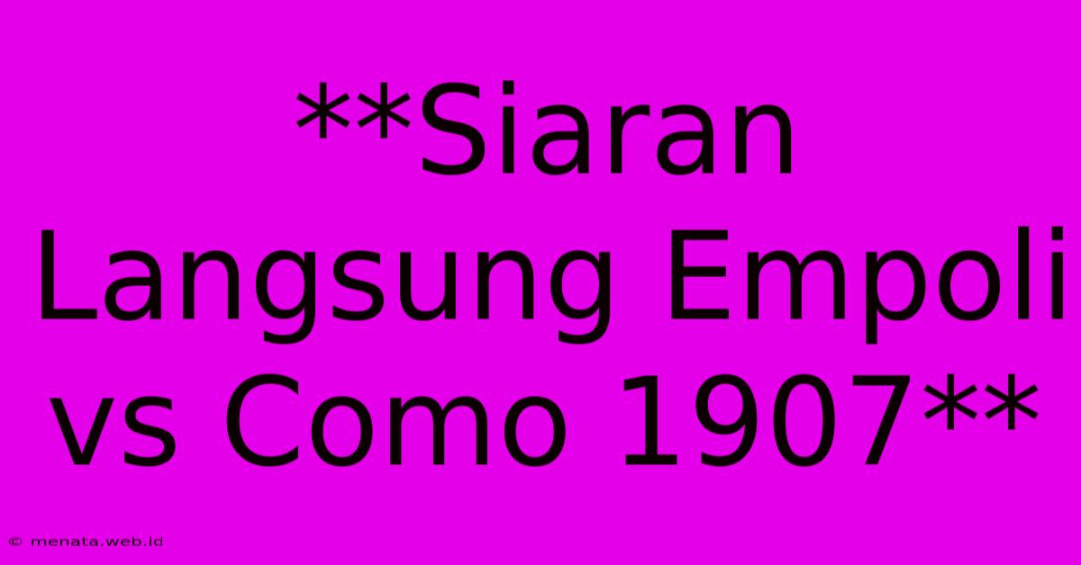 **Siaran Langsung Empoli Vs Como 1907**