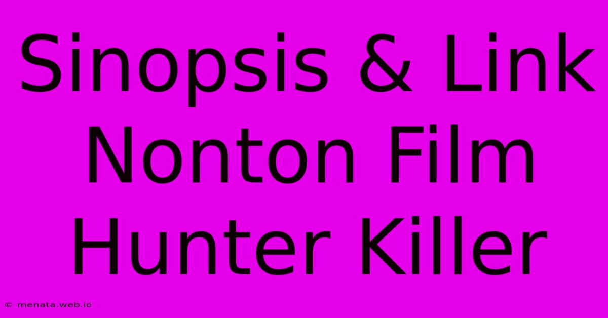 Sinopsis & Link Nonton Film Hunter Killer