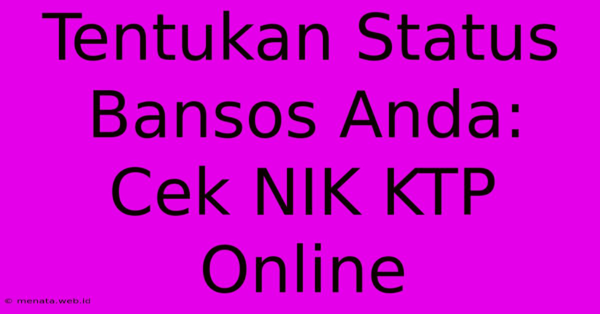 Tentukan Status Bansos Anda: Cek NIK KTP Online  