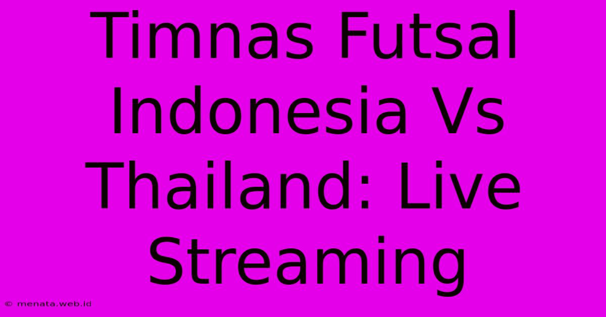 Timnas Futsal Indonesia Vs Thailand: Live Streaming