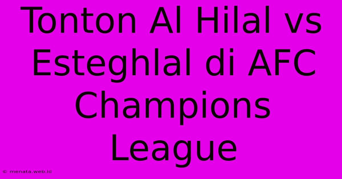 Tonton Al Hilal Vs Esteghlal Di AFC Champions League