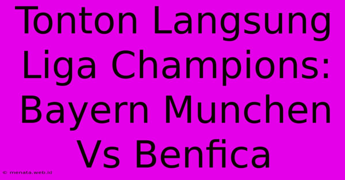 Tonton Langsung Liga Champions: Bayern Munchen Vs Benfica 