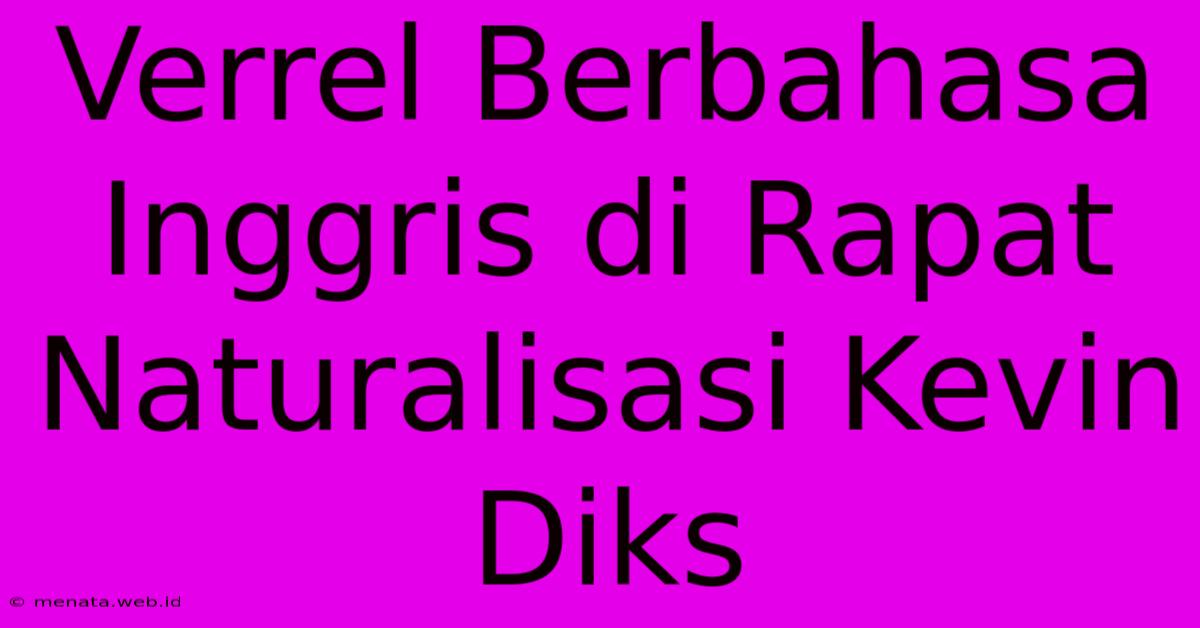 Verrel Berbahasa Inggris Di Rapat Naturalisasi Kevin Diks