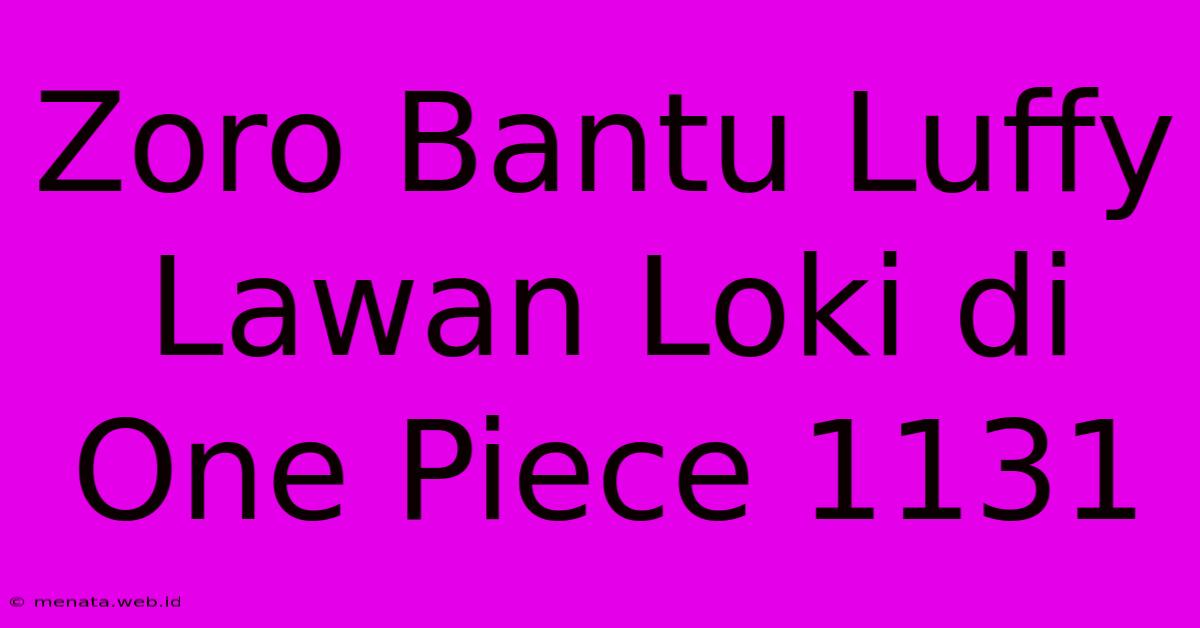 Zoro Bantu Luffy Lawan Loki Di One Piece 1131